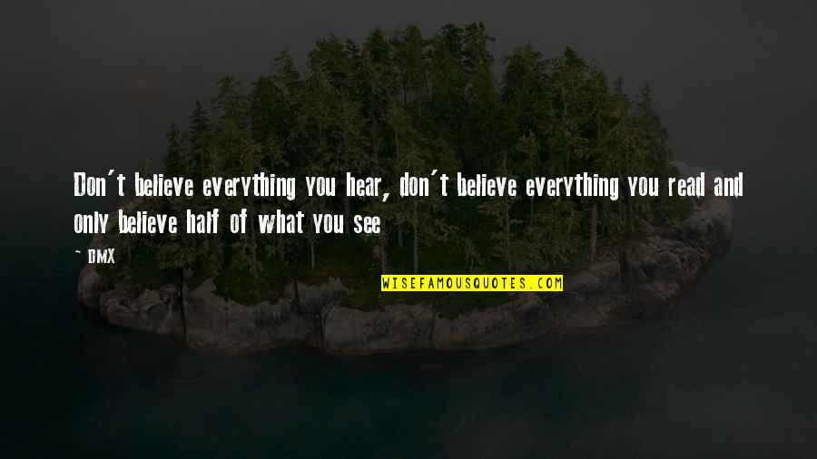 Nice Lenten Quotes By DMX: Don't believe everything you hear, don't believe everything