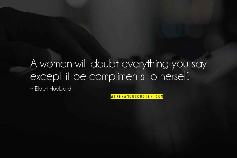 Nice Lenten Quotes By Elbert Hubbard: A woman will doubt everything you say except