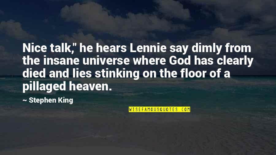 Nice Lies Quotes By Stephen King: Nice talk," he hears Lennie say dimly from