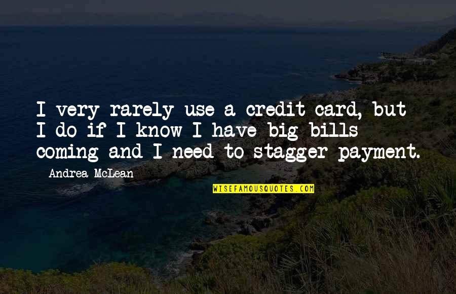 Nice Life Lesson Quotes By Andrea McLean: I very rarely use a credit card, but Nice Life Lesson Quotes By Andrea McLean: I very rarely use a credit card, but