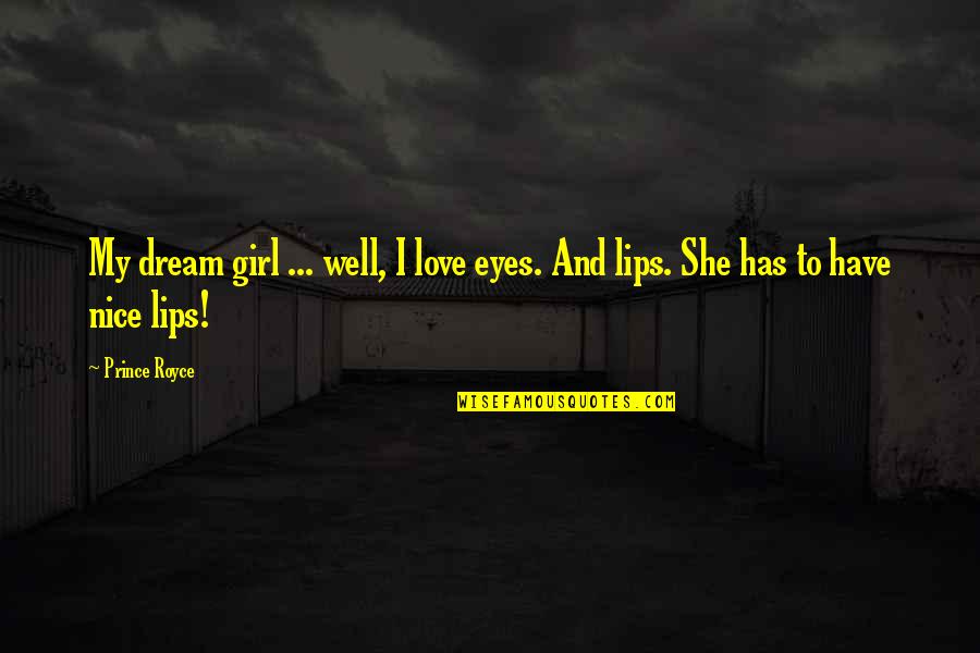 Nice Lips Quotes By Prince Royce: My dream girl ... well, I love eyes.