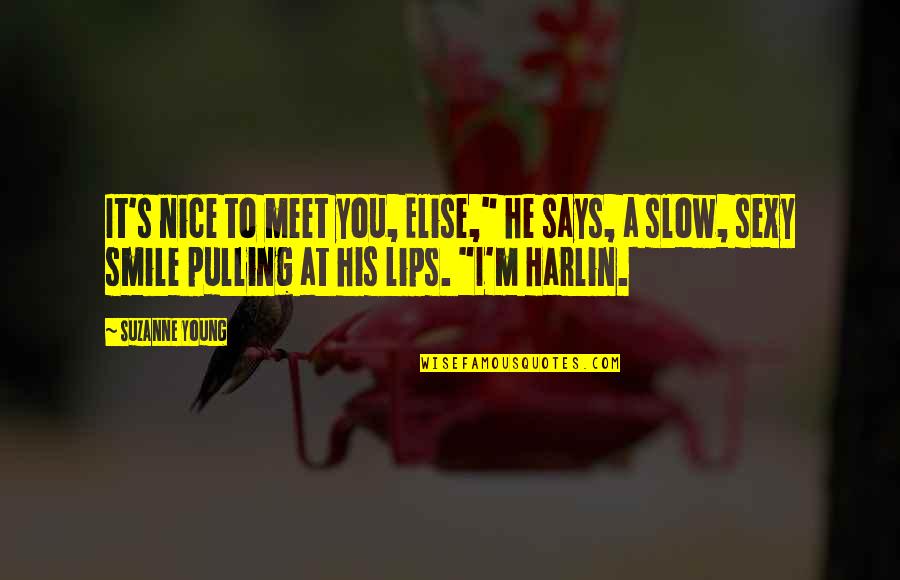 Nice Lips Quotes By Suzanne Young: It's nice to meet you, Elise," he says, Nice Lips Quotes By Suzanne Young: It's nice to meet you, Elise," he says,
