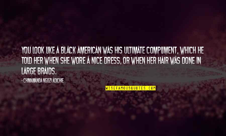 Nice Look Quotes By Chimamanda Ngozi Adichie: You look like a black American was his Nice Look Quotes By Chimamanda Ngozi Adichie: You look like a black American was his