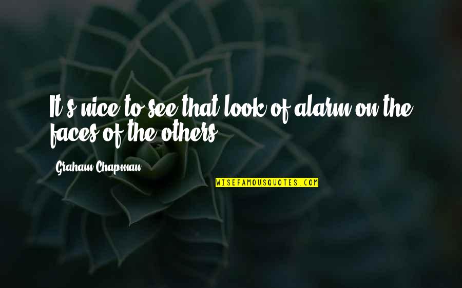 Nice Look Quotes By Graham Chapman: It's nice to see that look of alarm