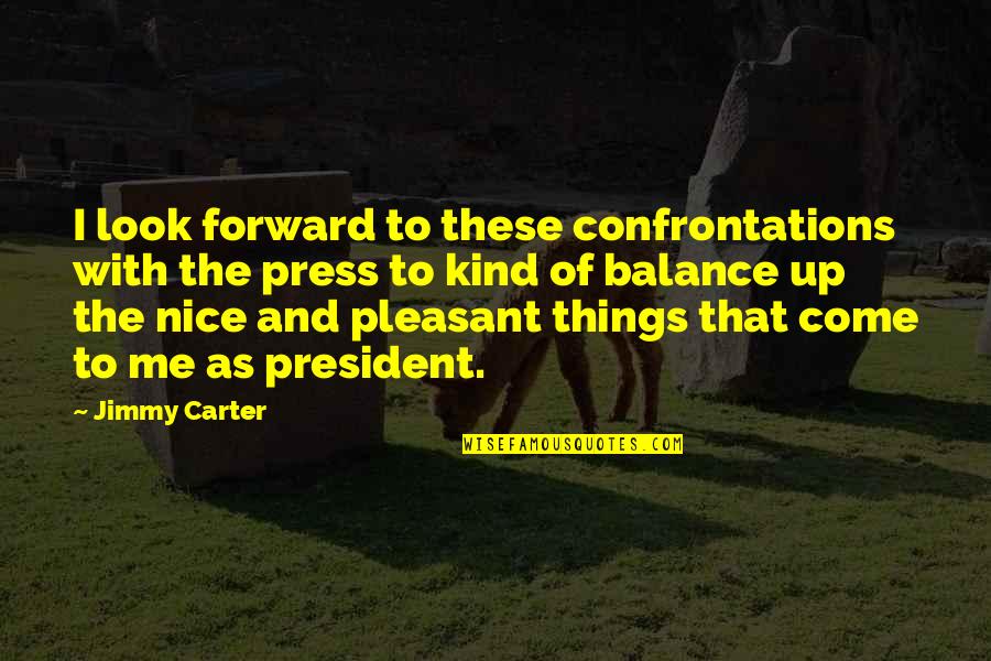 Nice Look Quotes By Jimmy Carter: I look forward to these confrontations with the