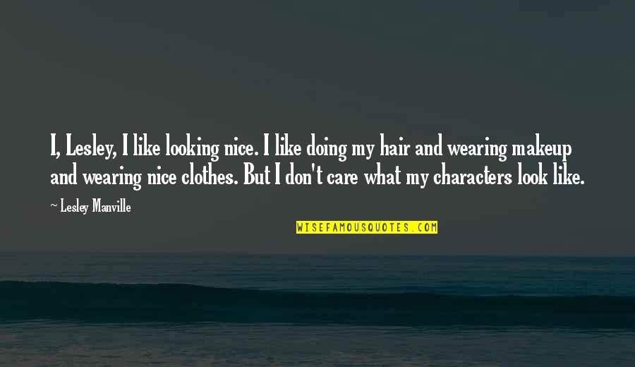 Nice Look Quotes By Lesley Manville: I, Lesley, I like looking nice. I like Nice Look Quotes By Lesley Manville: I, Lesley, I like looking nice. I like