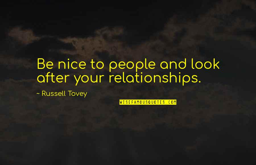 Nice Look Quotes By Russell Tovey: Be nice to people and look after your