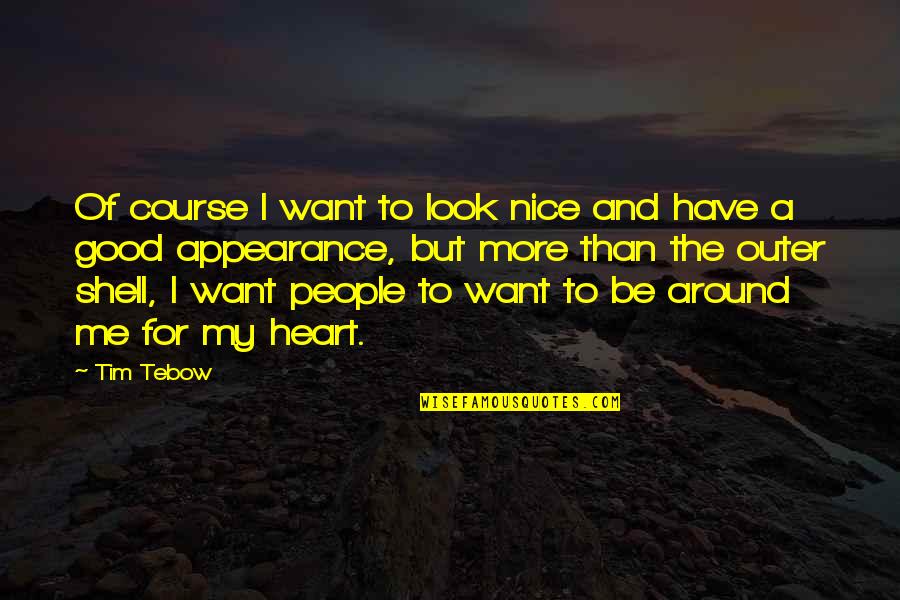 Nice Look Quotes By Tim Tebow: Of course I want to look nice and