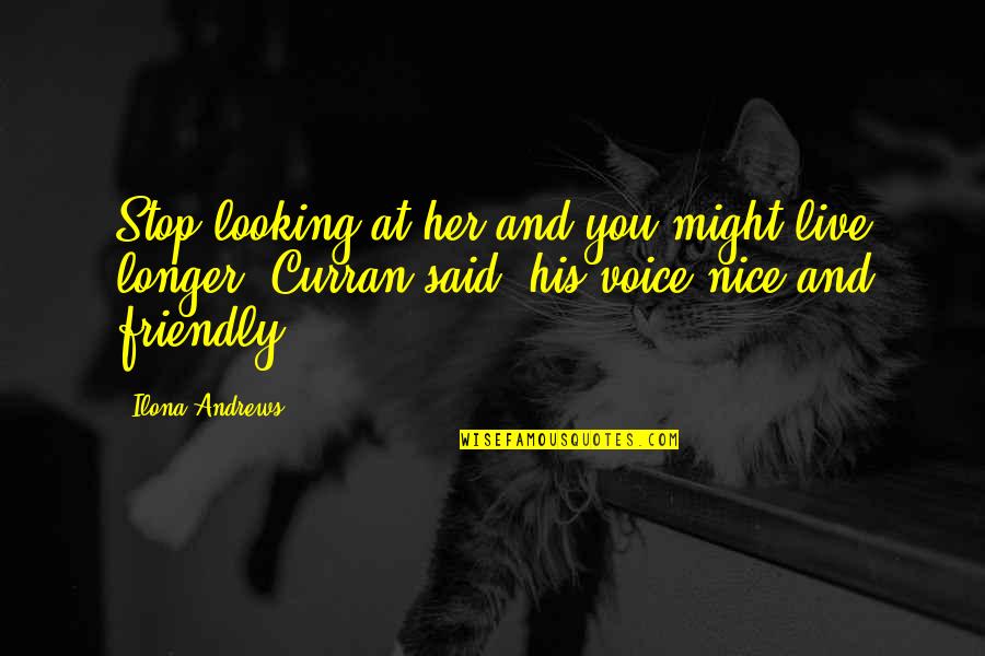 Nice Looking Quotes By Ilona Andrews: Stop looking at her and you might live