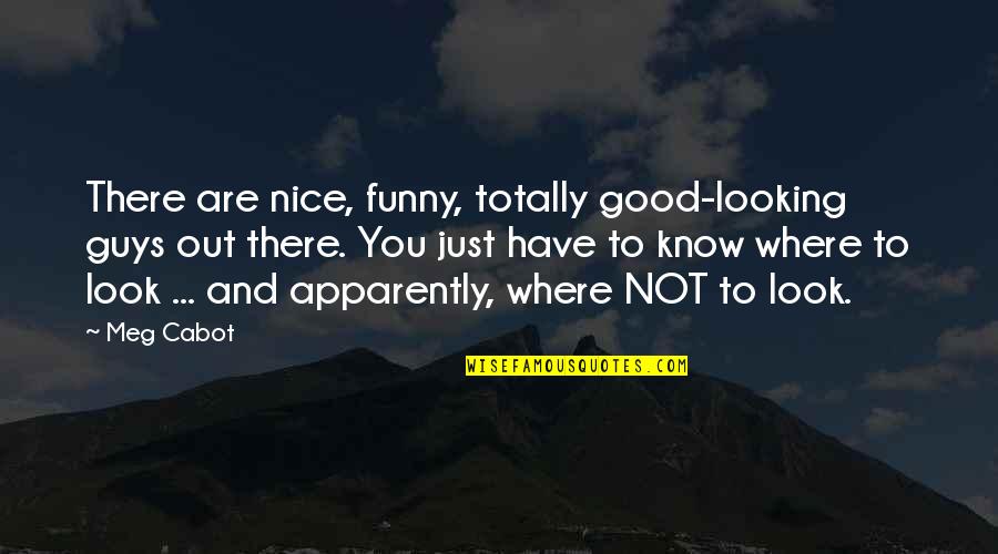 Nice Looking Quotes By Meg Cabot: There are nice, funny, totally good-looking guys out