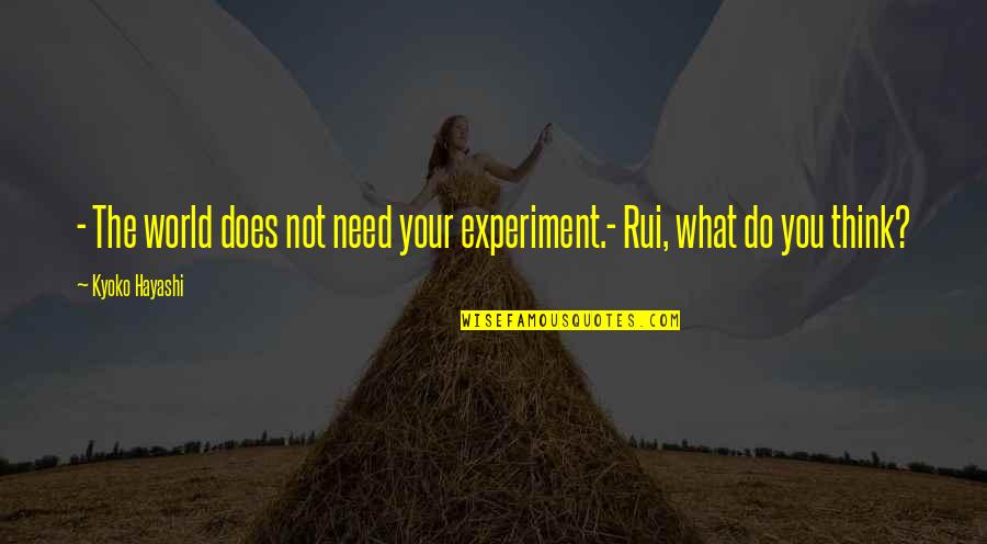 Nice Love Fail Quotes By Kyoko Hayashi: - The world does not need your experiment.-