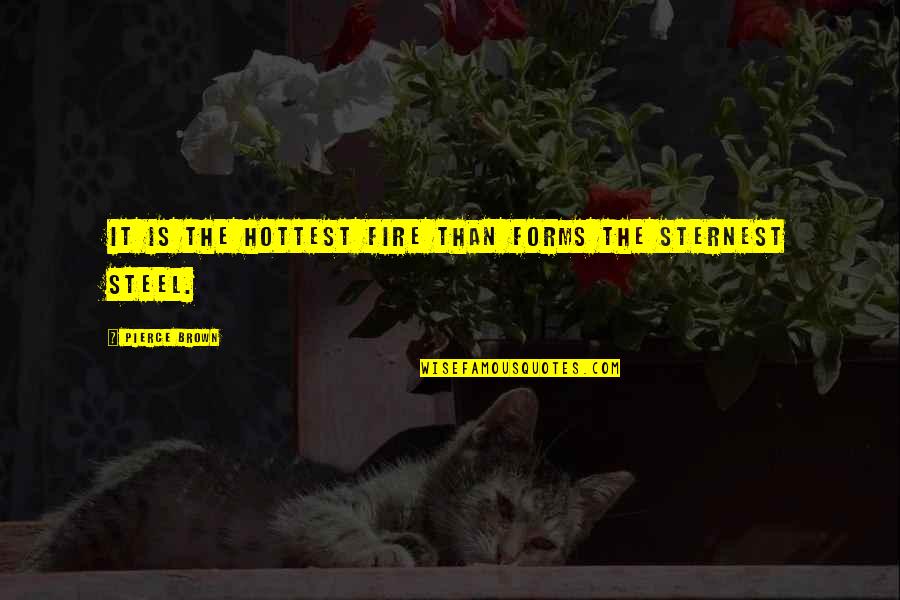 Nice Manipuri Quotes By Pierce Brown: It is the hottest fire than forms the