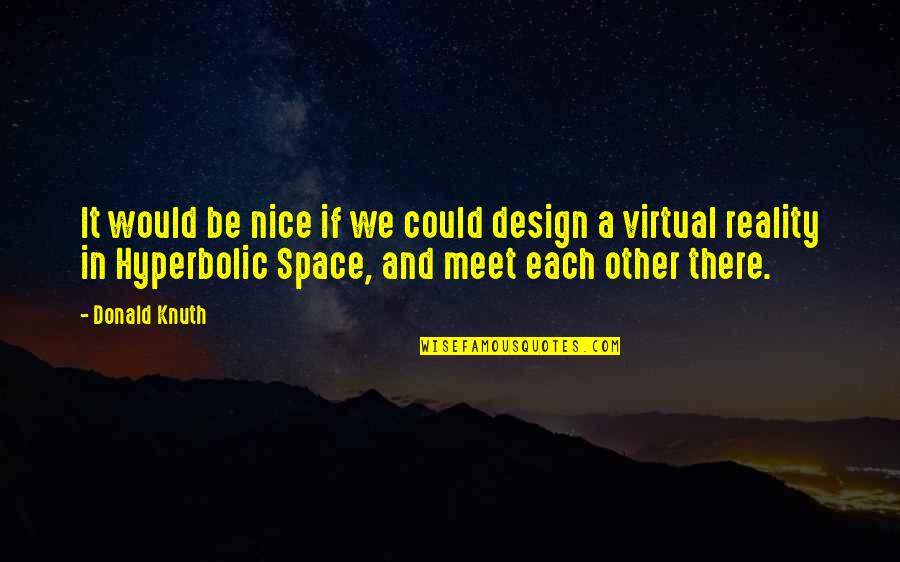 Nice Meet Up Quotes By Donald Knuth: It would be nice if we could design Nice Meet Up Quotes By Donald Knuth: It would be nice if we could design