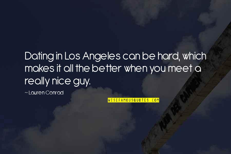 Nice Meet Up Quotes By Lauren Conrad: Dating in Los Angeles can be hard, which Nice Meet Up Quotes By Lauren Conrad: Dating in Los Angeles can be hard, which