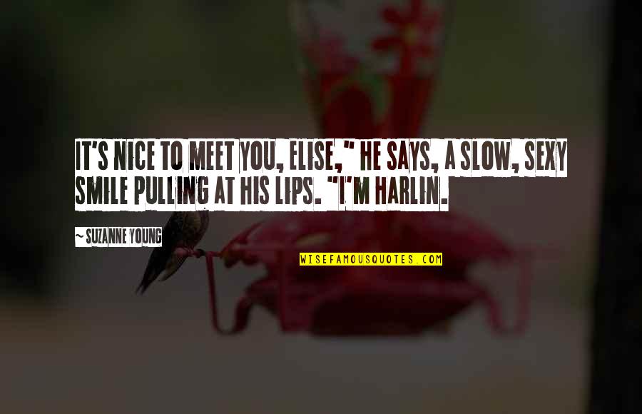 Nice Meet Up Quotes By Suzanne Young: It's nice to meet you, Elise," he says, Nice Meet Up Quotes By Suzanne Young: It's nice to meet you, Elise," he says,