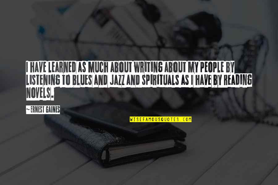 Nice Memorable Quotes By Ernest Gaines: I have learned as much about writing about