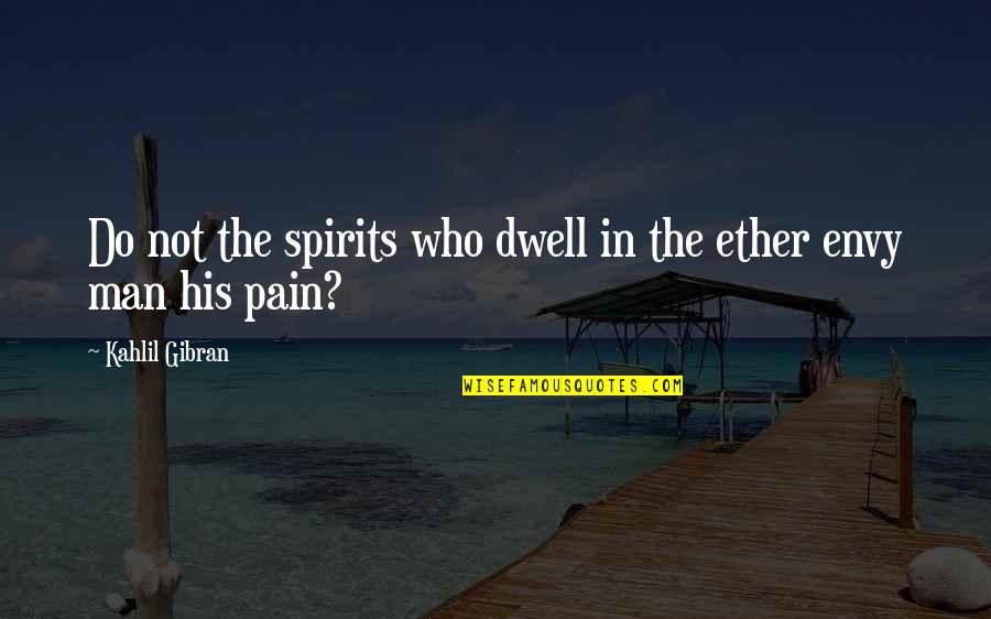 Nice Memorable Quotes By Kahlil Gibran: Do not the spirits who dwell in the