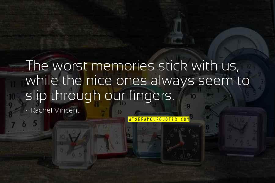 Nice Memories Quotes By Rachel Vincent: The worst memories stick with us, while the