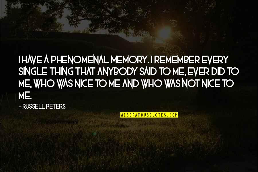 Nice Memory Quotes By Russell Peters: I have a phenomenal memory. I remember every