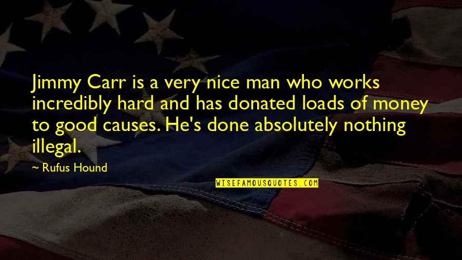 Nice Men Quotes By Rufus Hound: Jimmy Carr is a very nice man who
