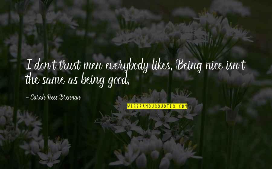 Nice Men Quotes By Sarah Rees Brennan: I don't trust men everybody likes. Being nice