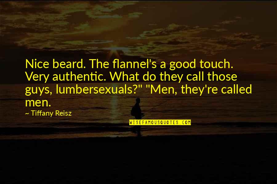 Nice Men Quotes By Tiffany Reisz: Nice beard. The flannel's a good touch. Very