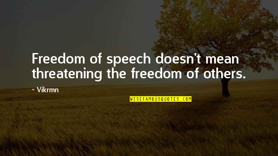 Nice Mom Quotes By Vikrmn: Freedom of speech doesn't mean threatening the freedom