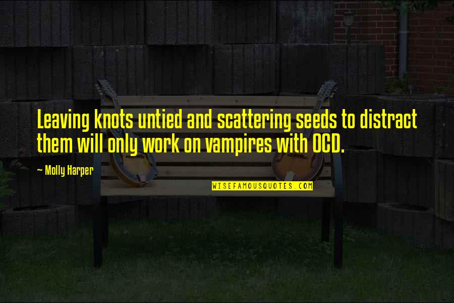 Nice N Funny Quotes By Molly Harper: Leaving knots untied and scattering seeds to distract