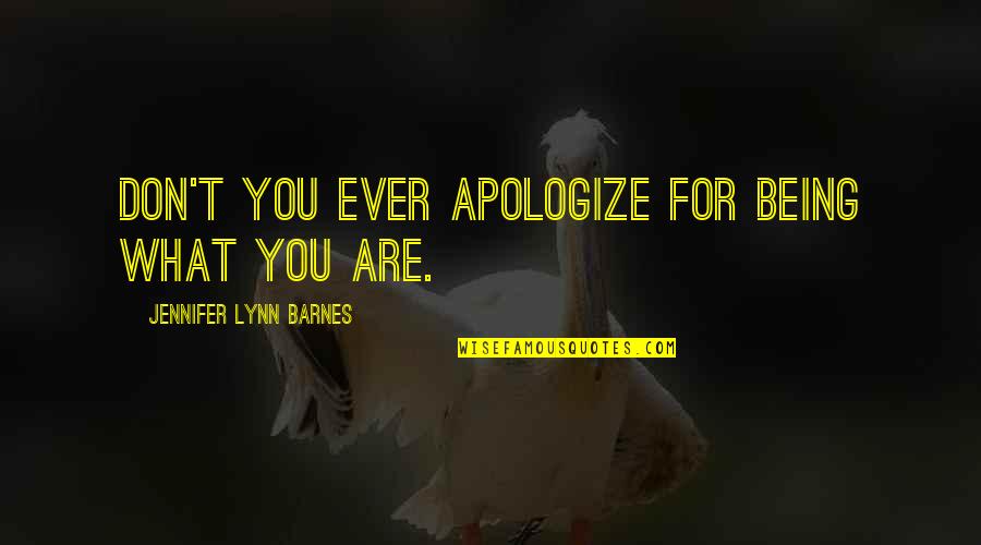 Nice N Heart Touching Quotes By Jennifer Lynn Barnes: Don't you ever apologize for being what you