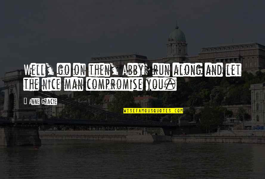 Nice N Romantic Quotes By Anne Gracie: Well, go on then, Abby; run along and