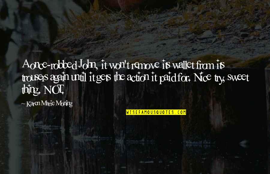 Nice N Sweet Quotes By Karen Marie Moning: A once-robbed John, it won't remove its wallet