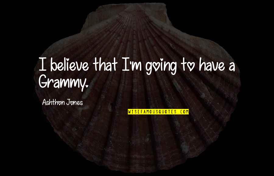 Nice Nature View Quotes By Ashthon Jones: I believe that I'm going to have a