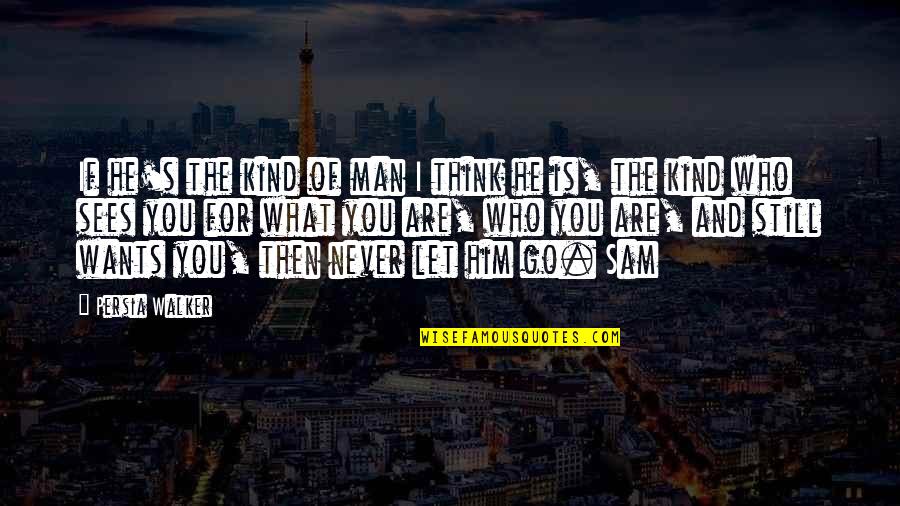 Nice Nature View Quotes By Persia Walker: If he's the kind of man I think