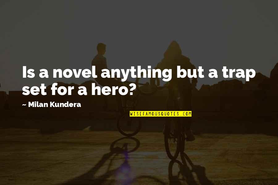 Nice Nepali Quotes By Milan Kundera: Is a novel anything but a trap set