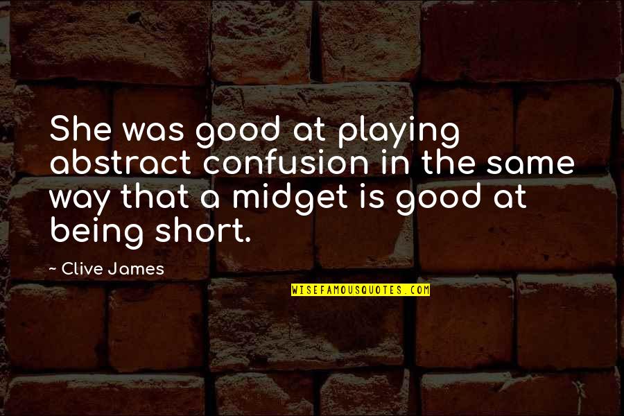 Nice One Line Funny Quotes By Clive James: She was good at playing abstract confusion in