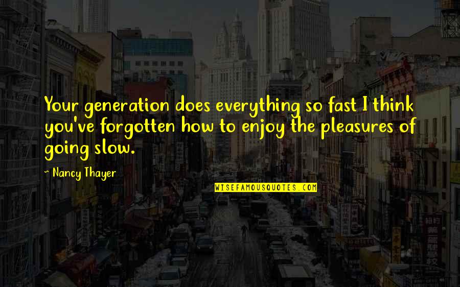 Nice One Line Funny Quotes By Nancy Thayer: Your generation does everything so fast I think