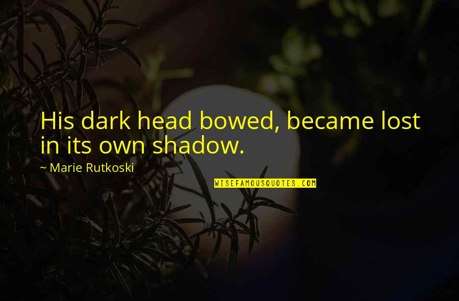 Nice One Liners Quotes By Marie Rutkoski: His dark head bowed, became lost in its