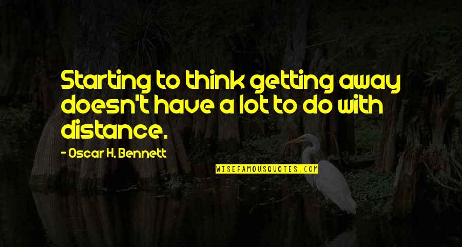 Nice Outfits Quotes By Oscar H. Bennett: Starting to think getting away doesn't have a