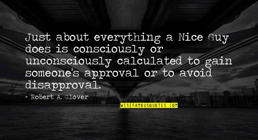 Nice People Being Taken Advantage Of Quotes By Robert A. Glover: Just about everything a Nice Guy does is