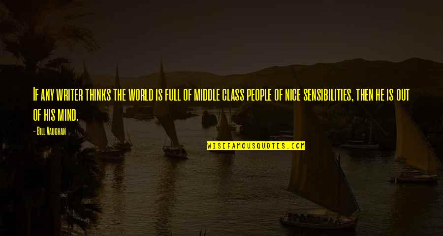 Nice People Quotes By Bill Vaughan: If any writer thinks the world is full