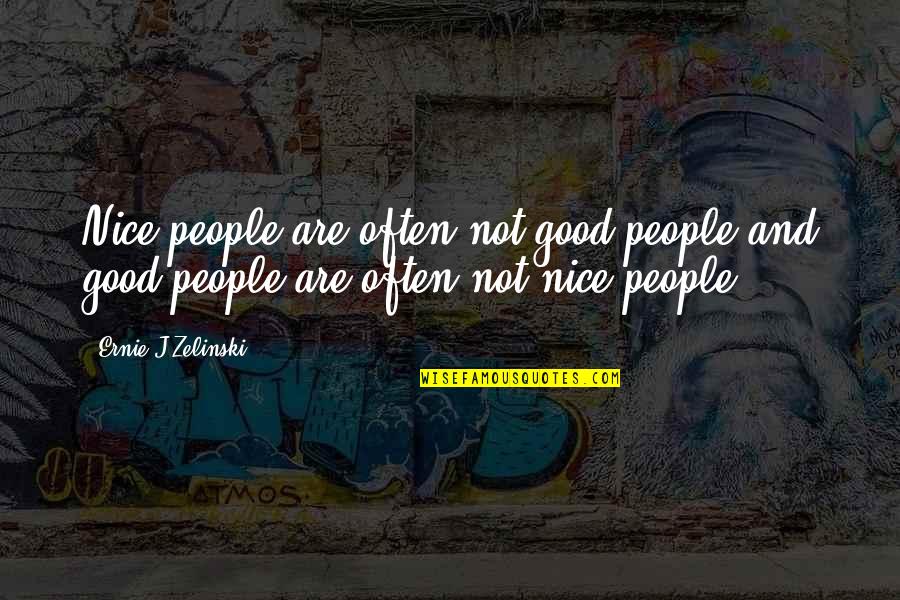 Nice People Quotes By Ernie J Zelinski: Nice people are often not good people and