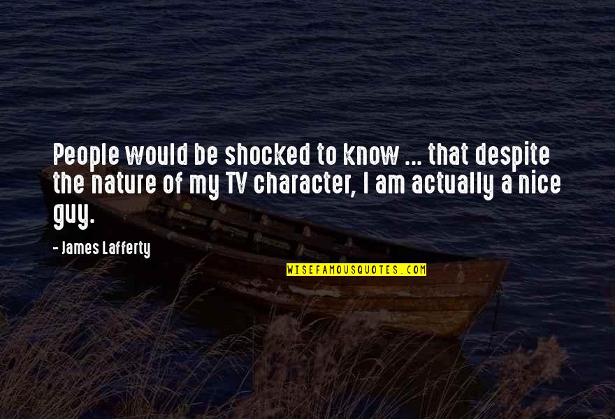 Nice People Quotes By James Lafferty: People would be shocked to know ... that