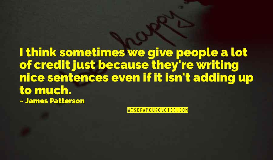 Nice People Quotes By James Patterson: I think sometimes we give people a lot