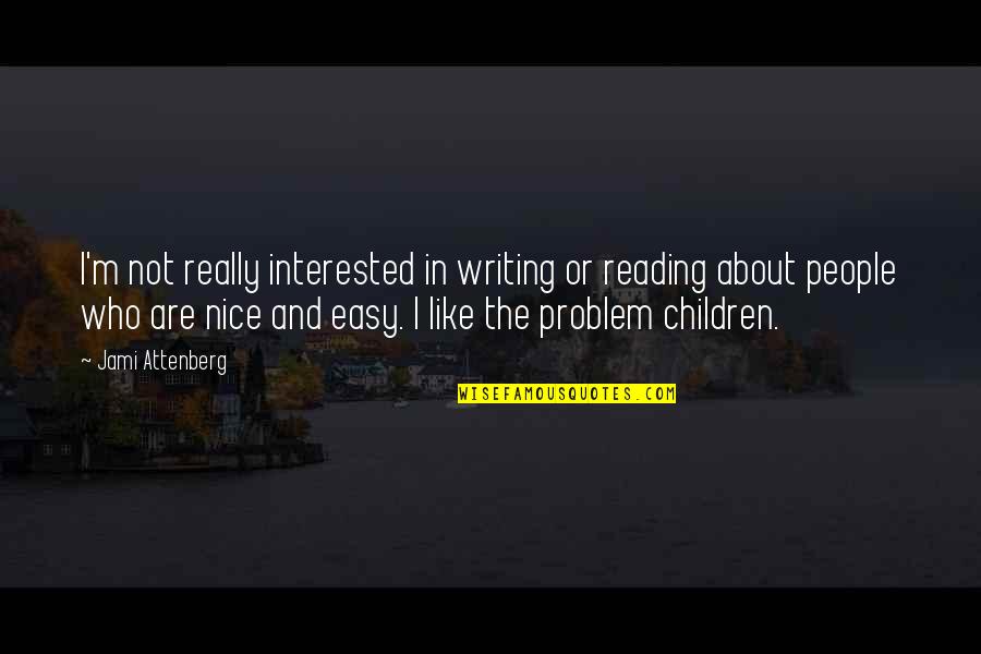 Nice People Quotes By Jami Attenberg: I'm not really interested in writing or reading