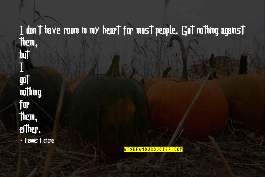 Nice Photos Quotes By Dennis Lehane: I don't have room in my heart for