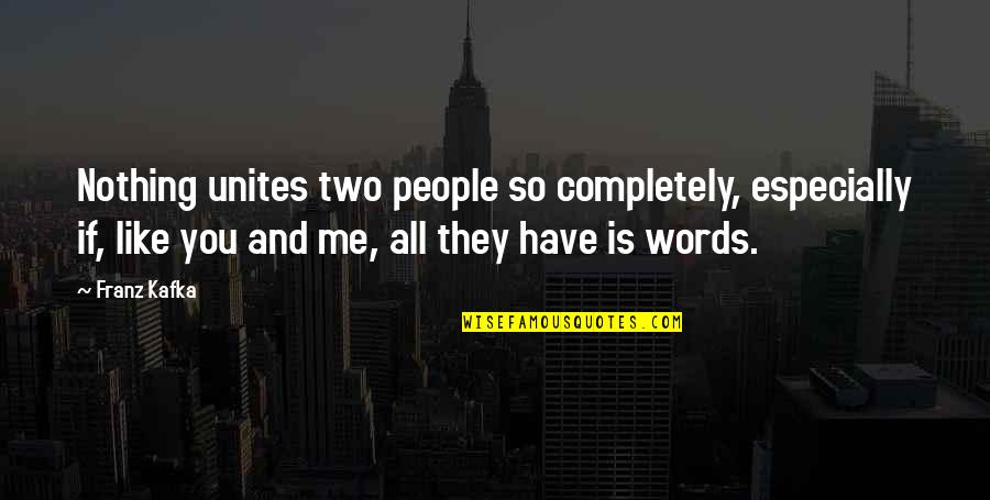 Nice Photos Quotes By Franz Kafka: Nothing unites two people so completely, especially if,