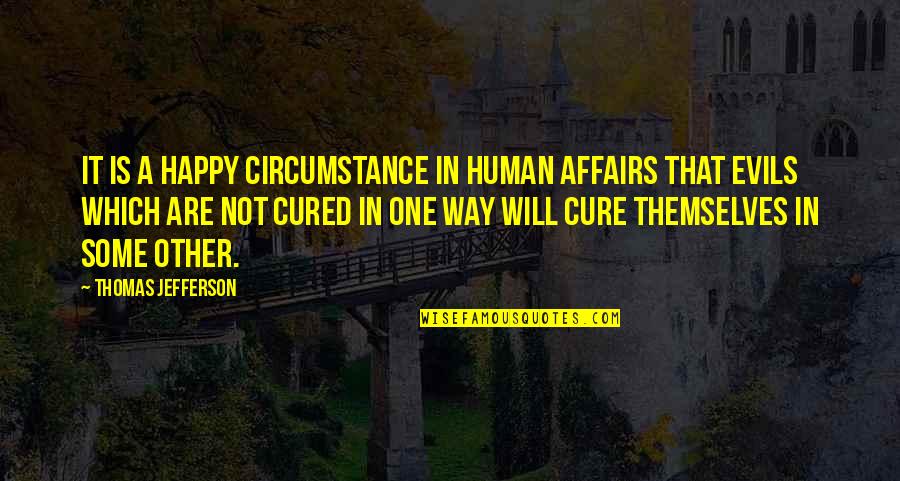 Nice Pic And Quotes By Thomas Jefferson: It is a happy circumstance in human affairs