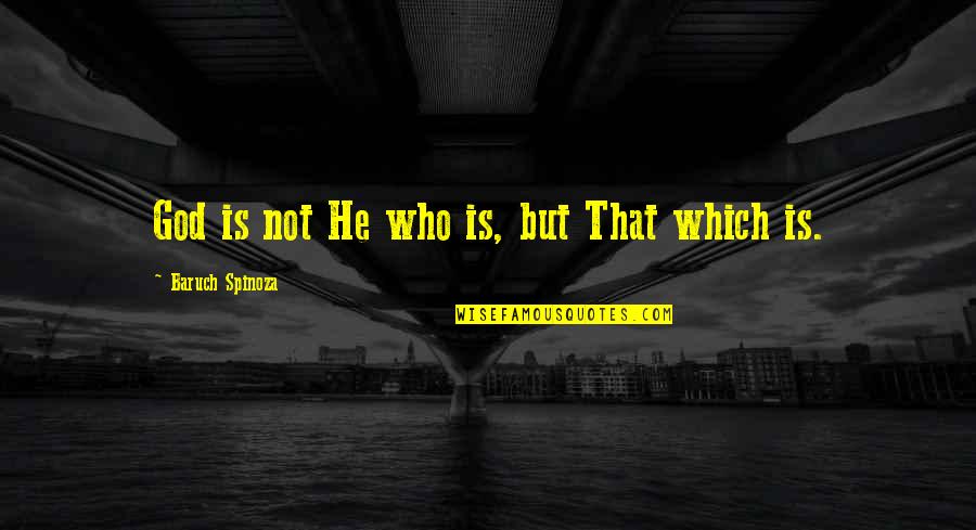 Nice Pics With Funny Quotes By Baruch Spinoza: God is not He who is, but That