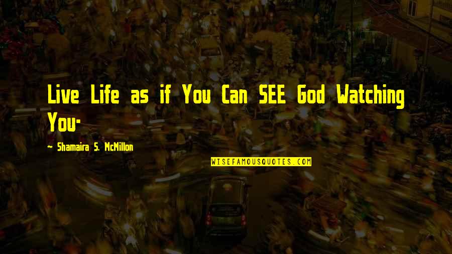 Nice Pics With Quotes By Shamaira S. McMillon: Live Life as if You Can SEE God
