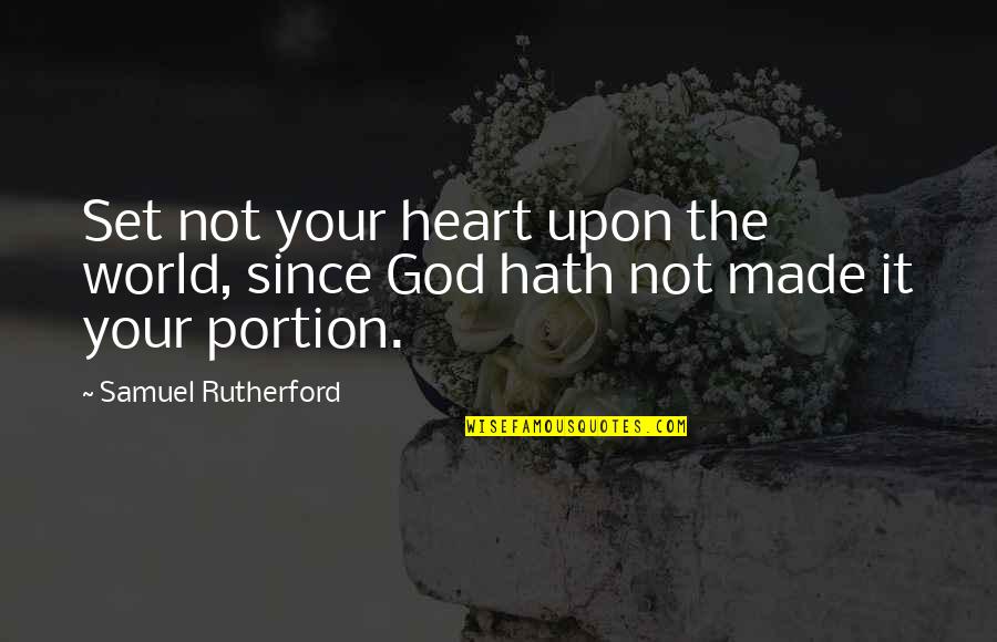 Nice Picture Quotes By Samuel Rutherford: Set not your heart upon the world, since